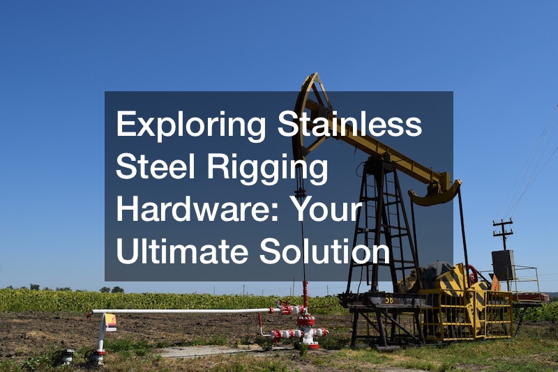 Exploring Stainless Steel Rigging Hardware  Your Ultimate Solution