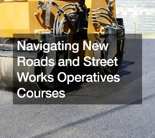Navigating New Roads and Street Works Operatives Courses