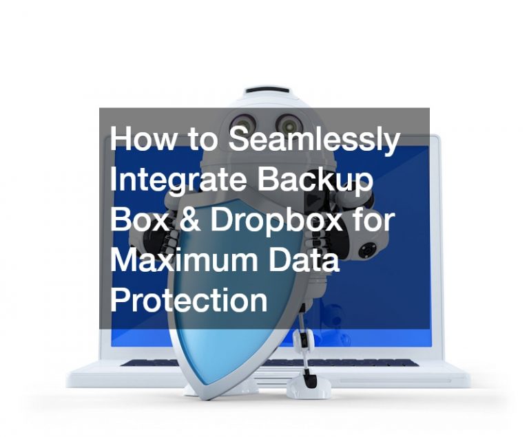 How to Seamlessly Integrate Backup Box and Dropbox for Maximum Data Protection