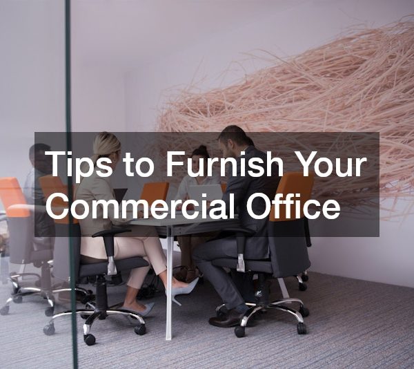 Tips to Furnish Your Commercial Office