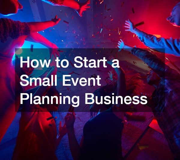 How to Start a Small Event Planning Business