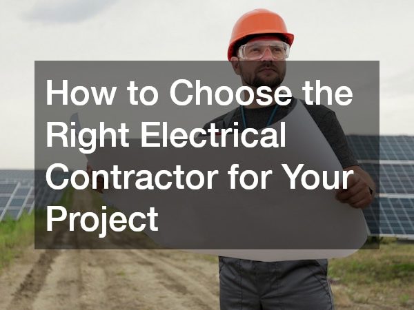 How to Choose the Right Electrical Contractor for Your Project