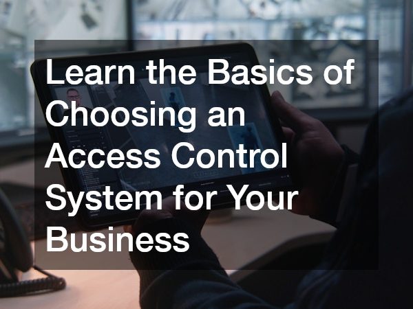 Learn the Basics of Choosing an Access Control System for Your Business
