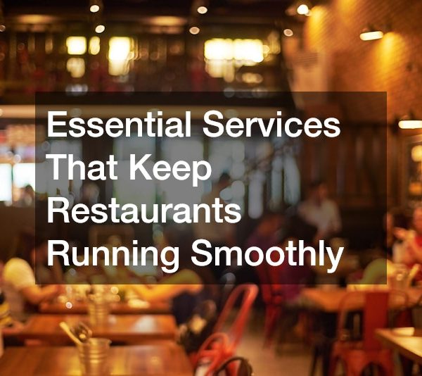 Essential Services That Keep Restaurants Running Smoothly